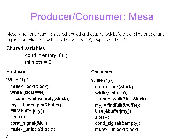 Producer/Consumer: Mesa: Another thread may be scheduled and acquire lock before signalled thread runs