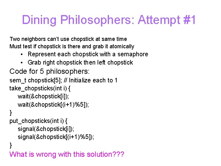 Dining Philosophers: Attempt #1 Two neighbors can’t use chopstick at same time Must test