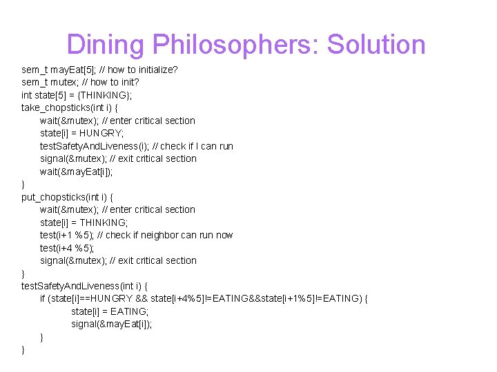 Dining Philosophers: Solution sem_t may. Eat[5]; // how to initialize? sem_t mutex; // how