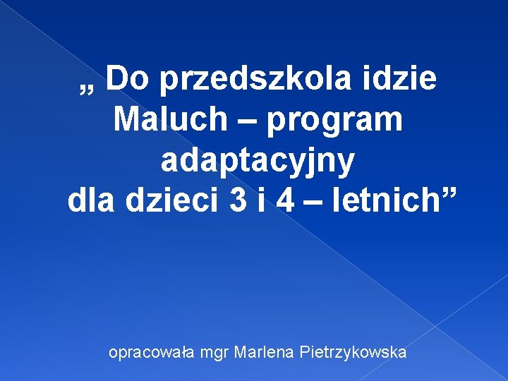 „ Do przedszkola idzie Maluch – program adaptacyjny dla dzieci 3 i 4 –