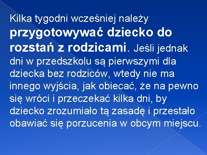 Kilka tygodni wcześniej należy przygotowywać dziecko do rozstań z rodzicami. Jeśli jednak dni w