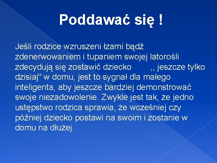 Poddawać się ! Jeśli rodzice wzruszeni łzami bądź zdenerwowaniem i tupaniem swojej latorośli zdecydują