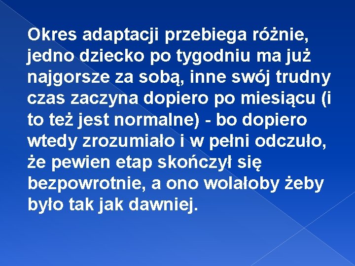 Okres adaptacji przebiega różnie, jedno dziecko po tygodniu ma już najgorsze za sobą, inne