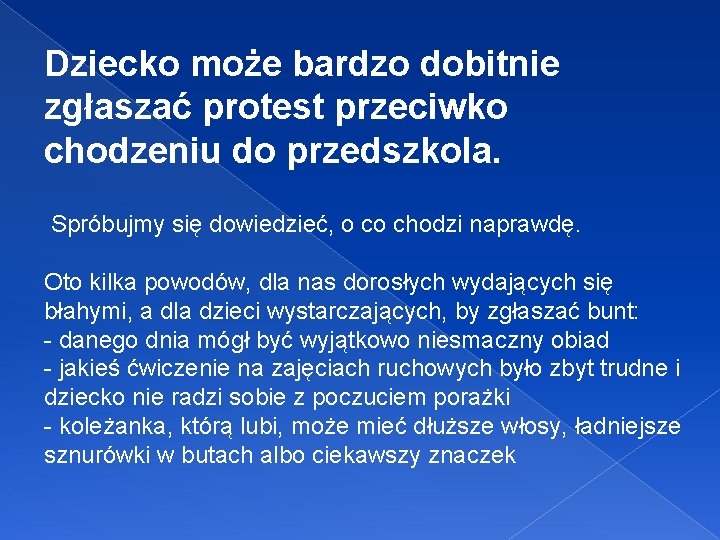 Dziecko może bardzo dobitnie zgłaszać protest przeciwko chodzeniu do przedszkola. Spróbujmy się dowiedzieć, o