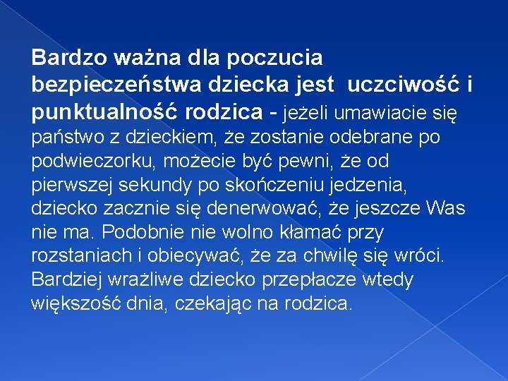 Bardzo ważna dla poczucia bezpieczeństwa dziecka jest uczciwość i punktualność rodzica - jeżeli umawiacie