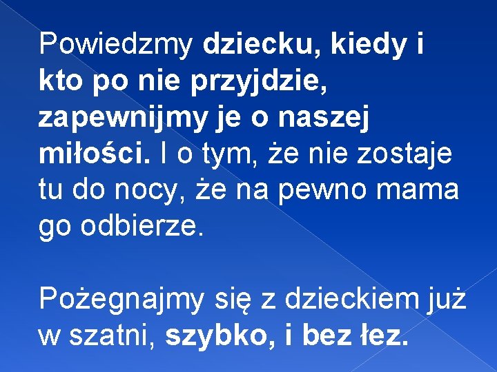 Powiedzmy dziecku, kiedy i kto po nie przyjdzie, zapewnijmy je o naszej miłości. I