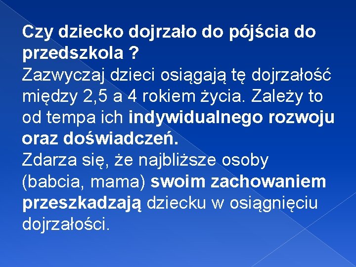 Czy dziecko dojrzało do pójścia do przedszkola ? Zazwyczaj dzieci osiągają tę dojrzałość między