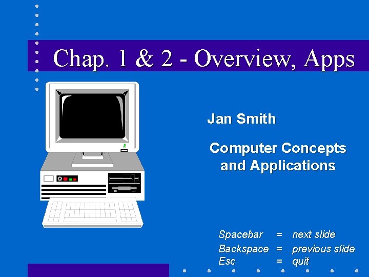 Chap. 1 & 2 - Overview, Apps Jan Smith Computer Concepts and Applications Spacebar