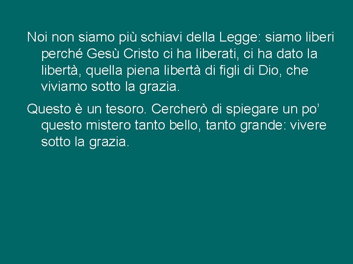 Noi non siamo più schiavi della Legge: siamo liberi perché Gesù Cristo ci ha