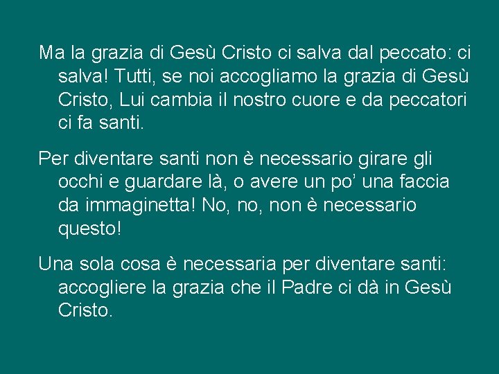 Ma la grazia di Gesù Cristo ci salva dal peccato: ci salva! Tutti, se