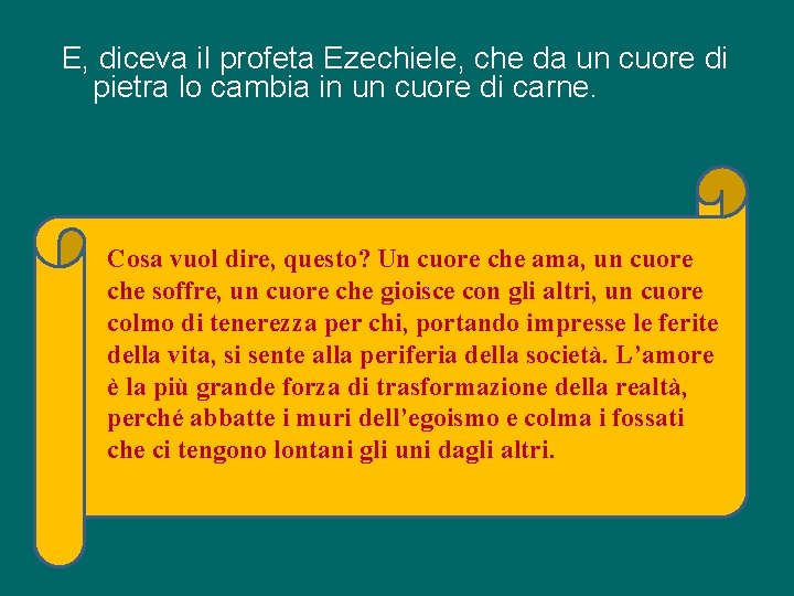 E, diceva il profeta Ezechiele, che da un cuore di pietra lo cambia in