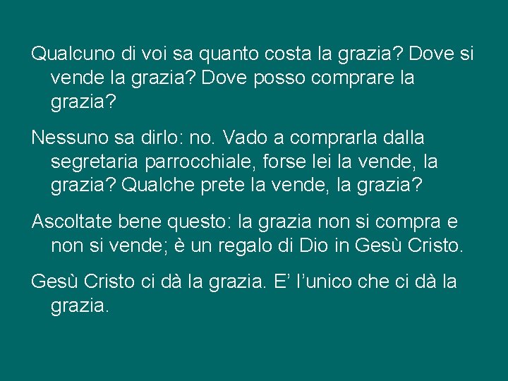 Qualcuno di voi sa quanto costa la grazia? Dove si vende la grazia? Dove