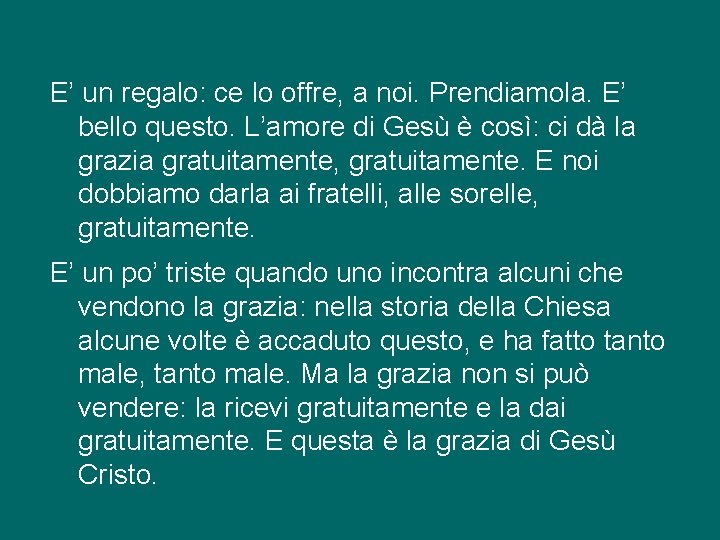 E’ un regalo: ce lo offre, a noi. Prendiamola. E’ bello questo. L’amore di