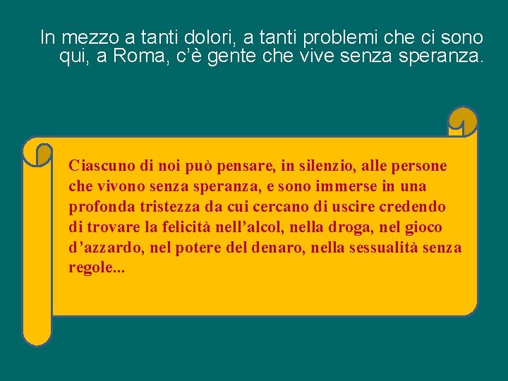 In mezzo a tanti dolori, a tanti problemi che ci sono qui, a Roma,