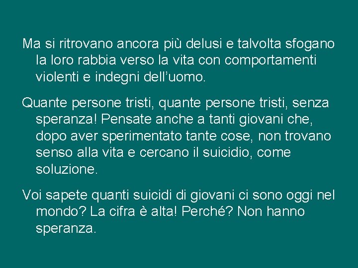 Ma si ritrovano ancora più delusi e talvolta sfogano la loro rabbia verso la