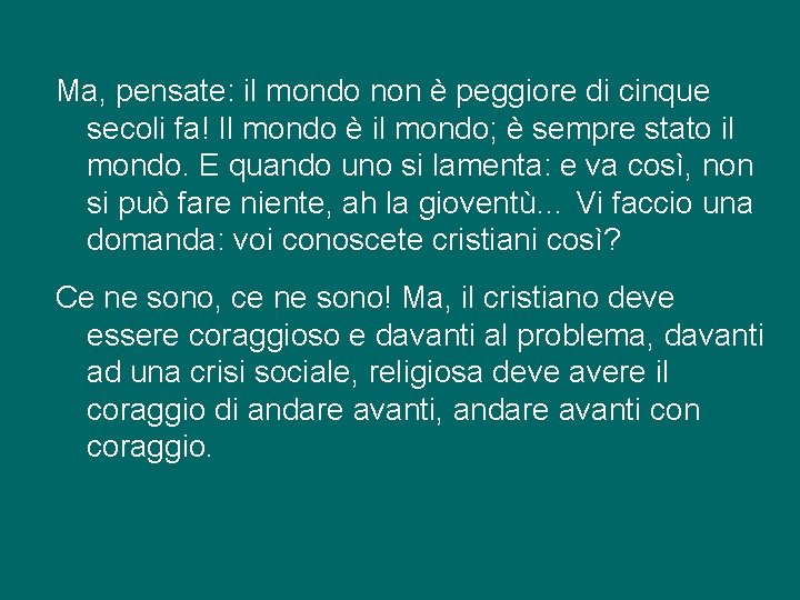 Ma, pensate: il mondo non è peggiore di cinque secoli fa! Il mondo è