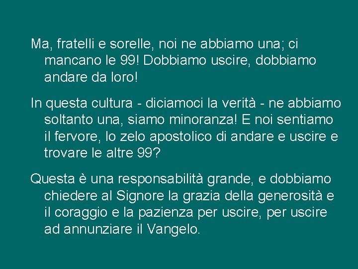 Ma, fratelli e sorelle, noi ne abbiamo una; ci mancano le 99! Dobbiamo uscire,