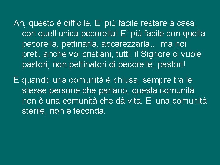 Ah, questo è difficile. E’ più facile restare a casa, con quell’unica pecorella! E’