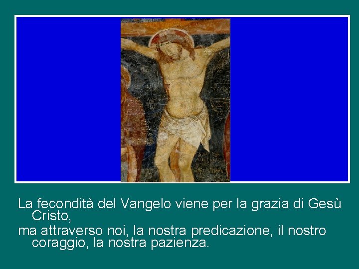 La fecondità del Vangelo viene per la grazia di Gesù Cristo, ma attraverso noi,