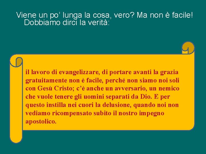 Viene un po’ lunga la cosa, vero? Ma non è facile! Dobbiamo dirci la