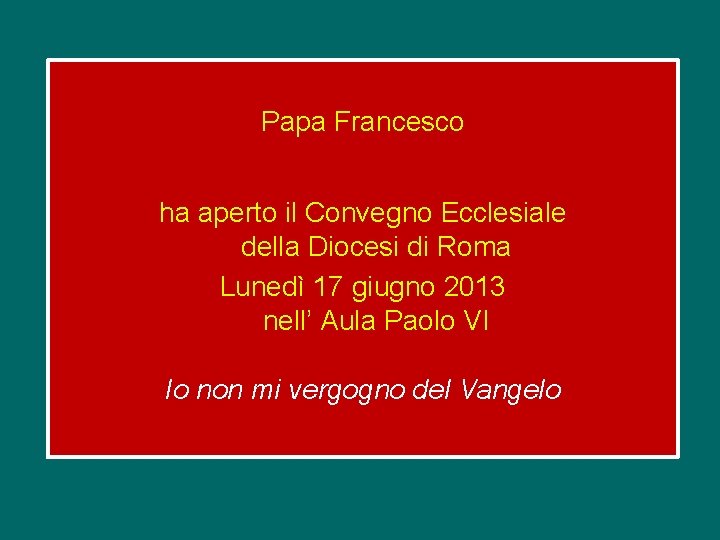 Papa Francesco ha aperto il Convegno Ecclesiale della Diocesi di Roma Lunedì 17 giugno
