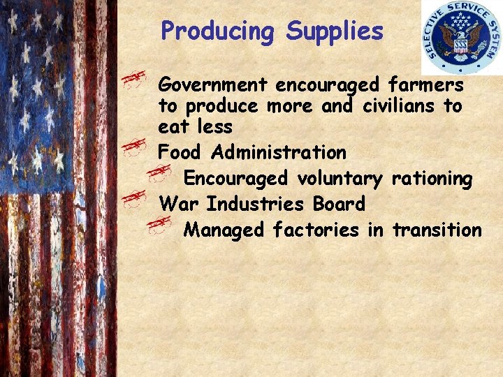 Producing Supplies Government encouraged farmers to produce more and civilians to eat less Food