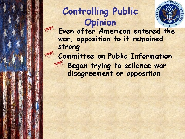 Controlling Public Opinion Even after American entered the war, opposition to it remained strong