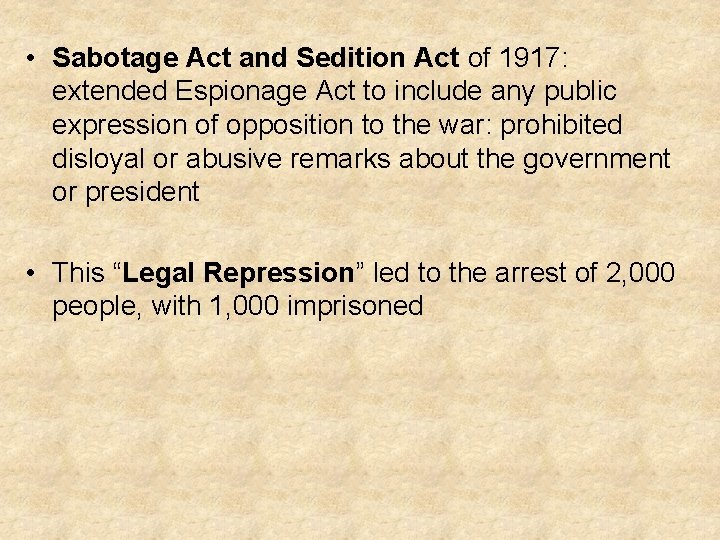  • Sabotage Act and Sedition Act of 1917: extended Espionage Act to include