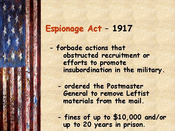 Espionage Act – 1917 - forbade actions that obstructed recruitment or efforts to promote