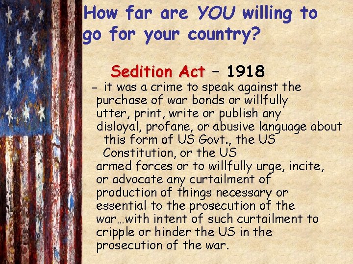 How far are YOU willing to go for your country? Sedition Act – 1918