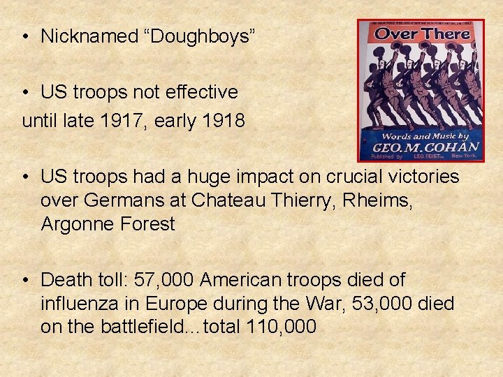  • Nicknamed “Doughboys” • US troops not effective until late 1917, early 1918