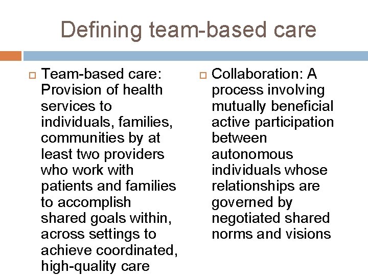 Defining team-based care Team-based care: Provision of health services to individuals, families, communities by
