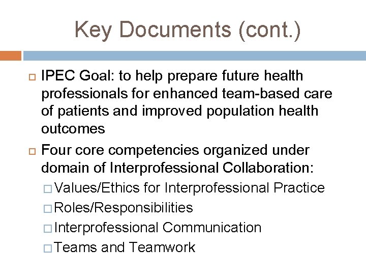 Key Documents (cont. ) IPEC Goal: to help prepare future health professionals for enhanced