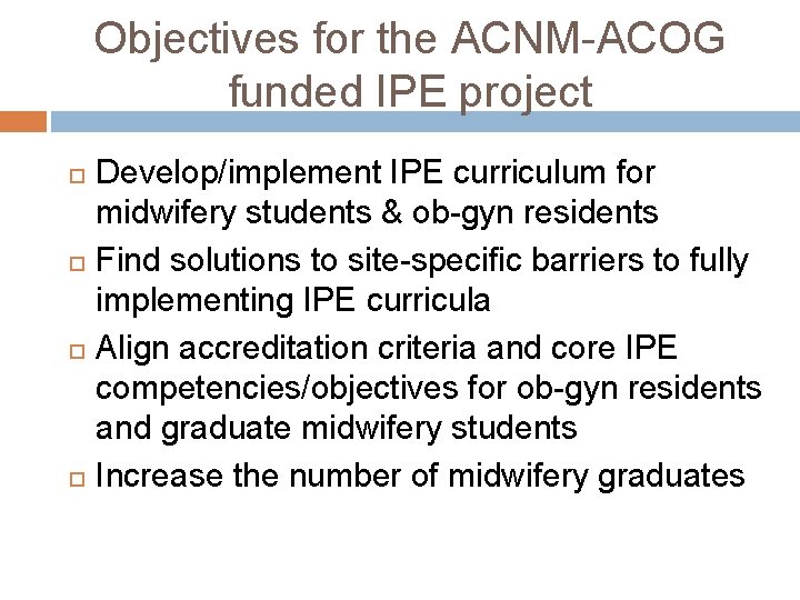 Objectives for the ACNM-ACOG funded IPE project Develop/implement IPE curriculum for midwifery students &