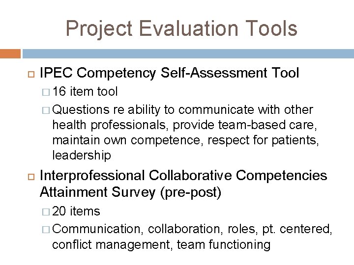 Project Evaluation Tools IPEC Competency Self-Assessment Tool � 16 item tool � Questions re