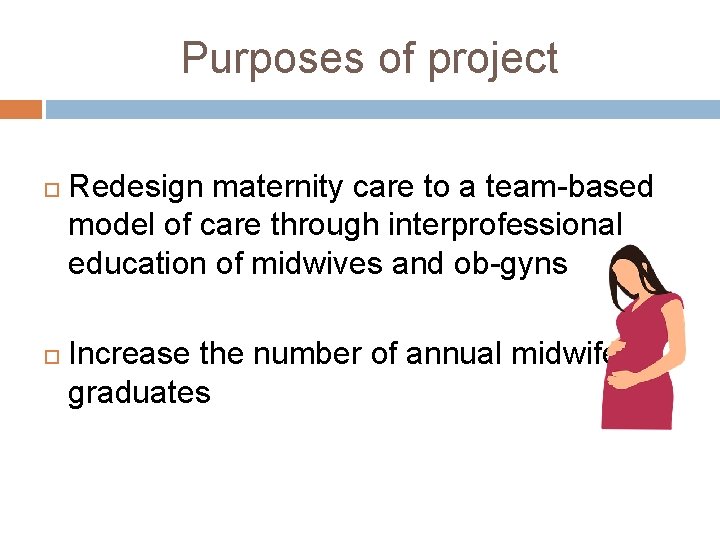 Purposes of project Redesign maternity care to a team-based model of care through interprofessional