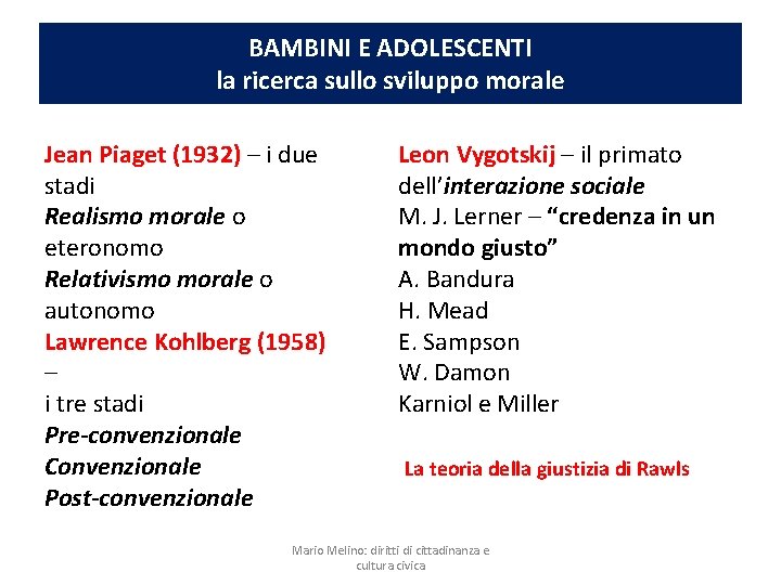 BAMBINI E ADOLESCENTI la ricerca sullo sviluppo morale Jean Piaget (1932) – i due