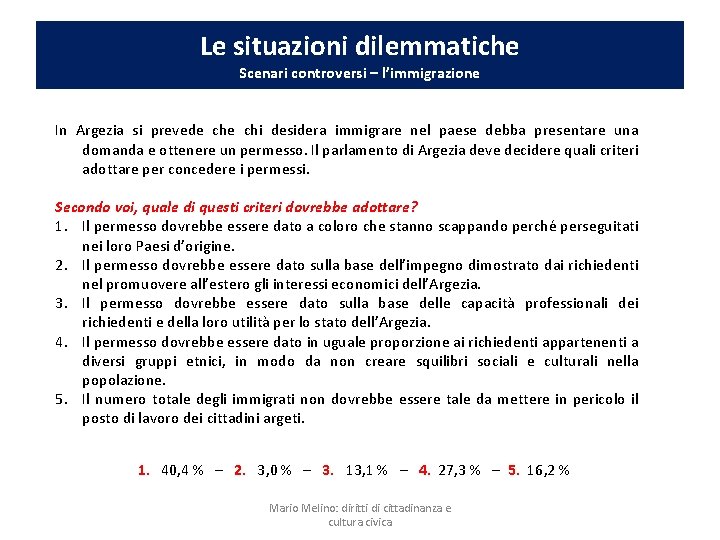 Le situazioni dilemmatiche Scenari controversi – l’immigrazione In Argezia si prevede chi desidera immigrare