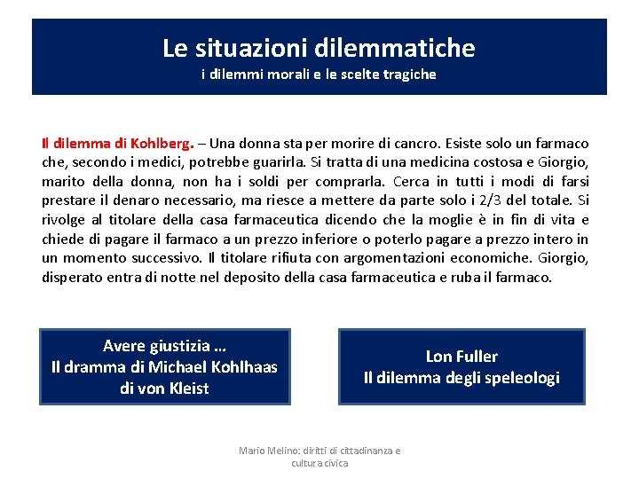 Le situazioni dilemmatiche i dilemmi morali e le scelte tragiche Il dilemma di Kohlberg.