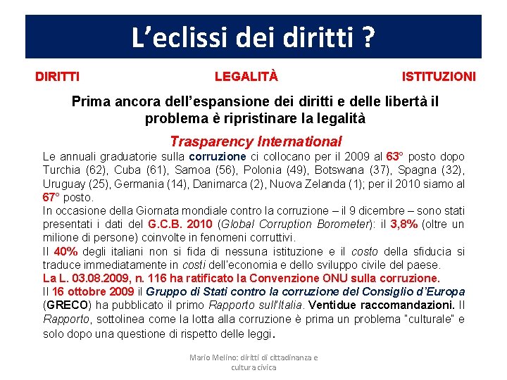 L’eclissi dei diritti ? DIRITTI LEGALITÀ ISTITUZIONI Prima ancora dell’espansione dei diritti e delle