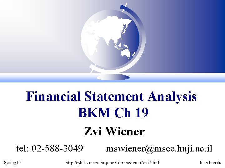 Financial Statement Analysis BKM Ch 19 Zvi Wiener tel: 02 -588 -3049 Spring-03 mswiener@mscc.