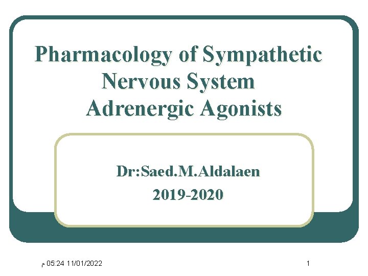 Pharmacology of Sympathetic Nervous System Adrenergic Agonists Dr: Saed. M. Aldalaen 2019 -2020 ﻡ