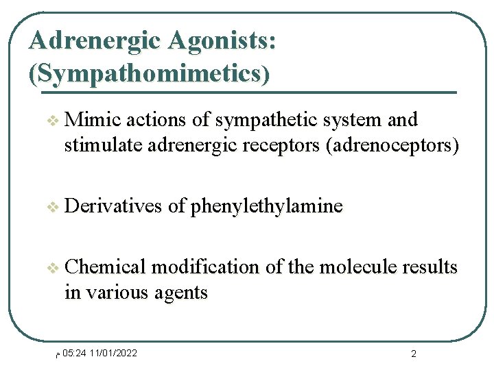 Adrenergic Agonists: (Sympathomimetics) v Mimic actions of sympathetic system and stimulate adrenergic receptors (adrenoceptors)