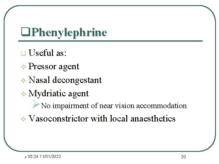 q. Phenylephrine q Useful as: v Pressor agent v Nasal decongestant v Mydriatic agent