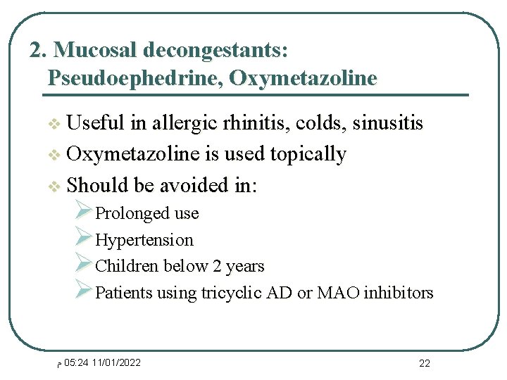 2. Mucosal decongestants: Pseudoephedrine, Oxymetazoline v Useful in allergic rhinitis, colds, sinusitis v Oxymetazoline