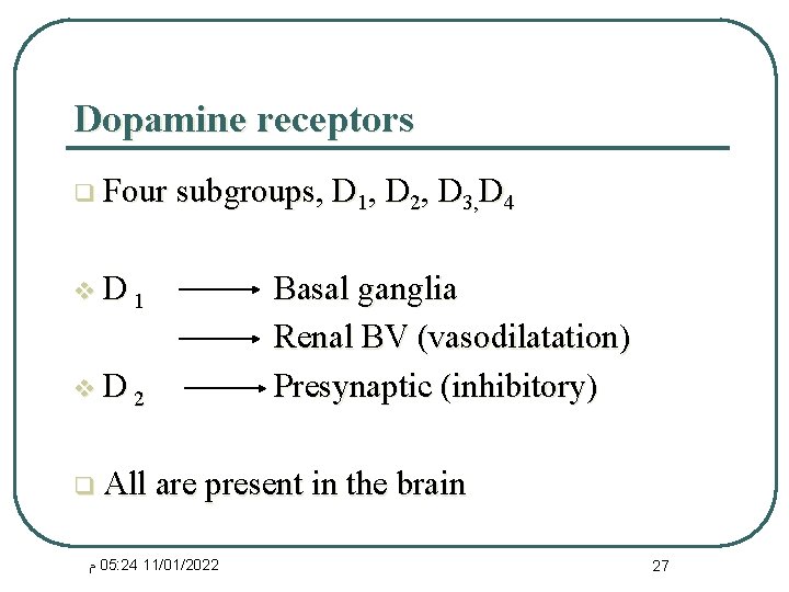 Dopamine receptors q Four subgroups, D 1, D 2, D 3, D 4 v