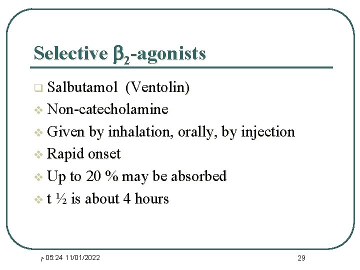 Selective 2 -agonists q Salbutamol (Ventolin) v Non-catecholamine v Given by inhalation, orally, by