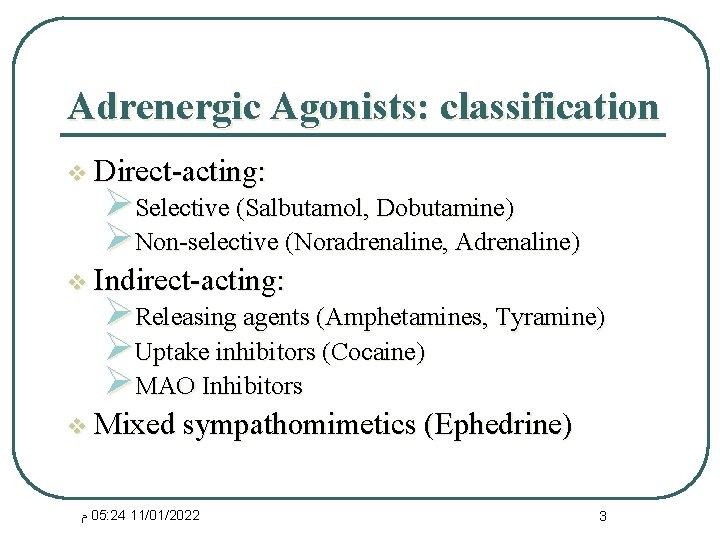 Adrenergic Agonists: classification v Direct-acting: ØSelective (Salbutamol, Dobutamine) ØNon-selective (Noradrenaline, Adrenaline) v Indirect-acting: ØReleasing