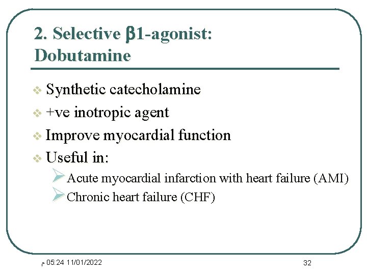 2. Selective 1 -agonist: Dobutamine v Synthetic catecholamine v +ve inotropic agent v Improve