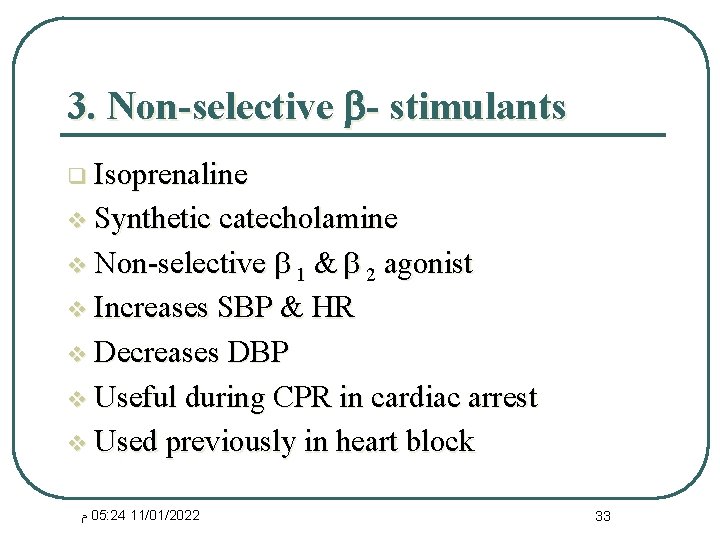 3. Non-selective - stimulants q Isoprenaline v Synthetic catecholamine 1 & 2 agonist v